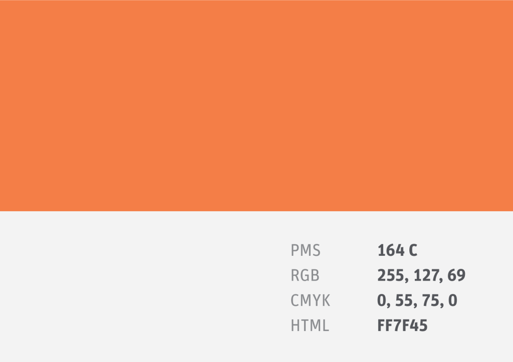 Colour Swatch PMS 164 C
RGB 255, 127, 69
CMYK 0, 55, 75, 0
HTML FF7F45