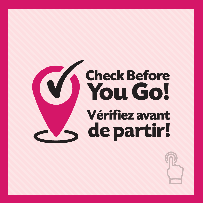 Check Before You Go! Verifiez avant de partir!