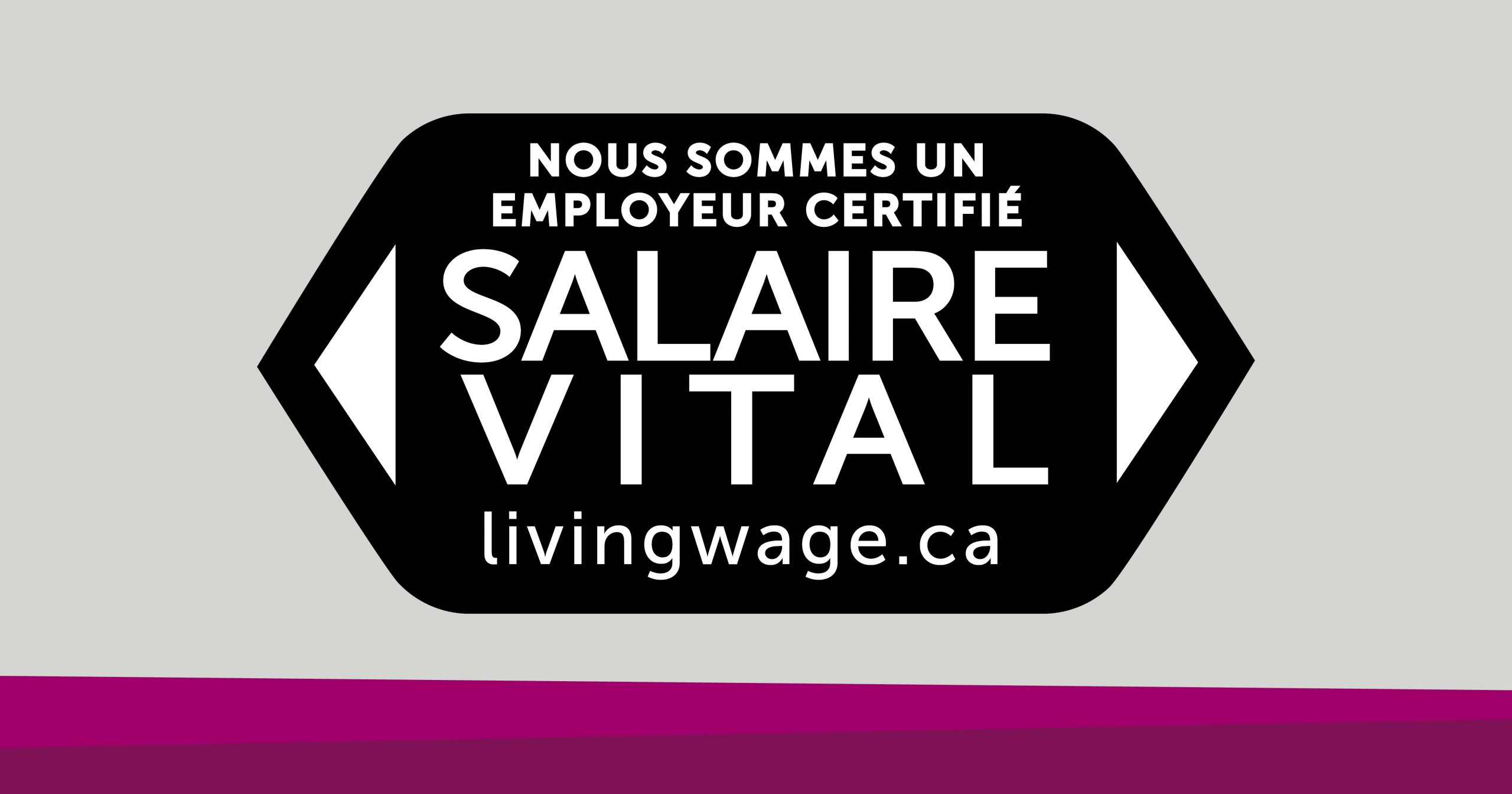 Nous sommes un employer certifié salaire vital. livingwage.ca