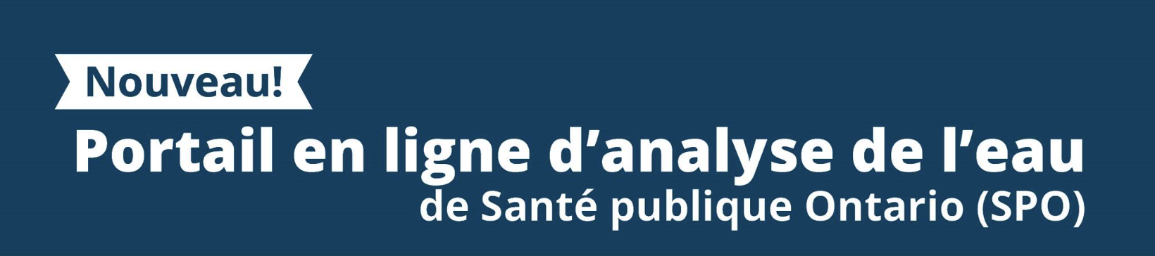 Nouveau! Portail en ligne d'analyse de l'eau de Santé publique Ontario (SPO)