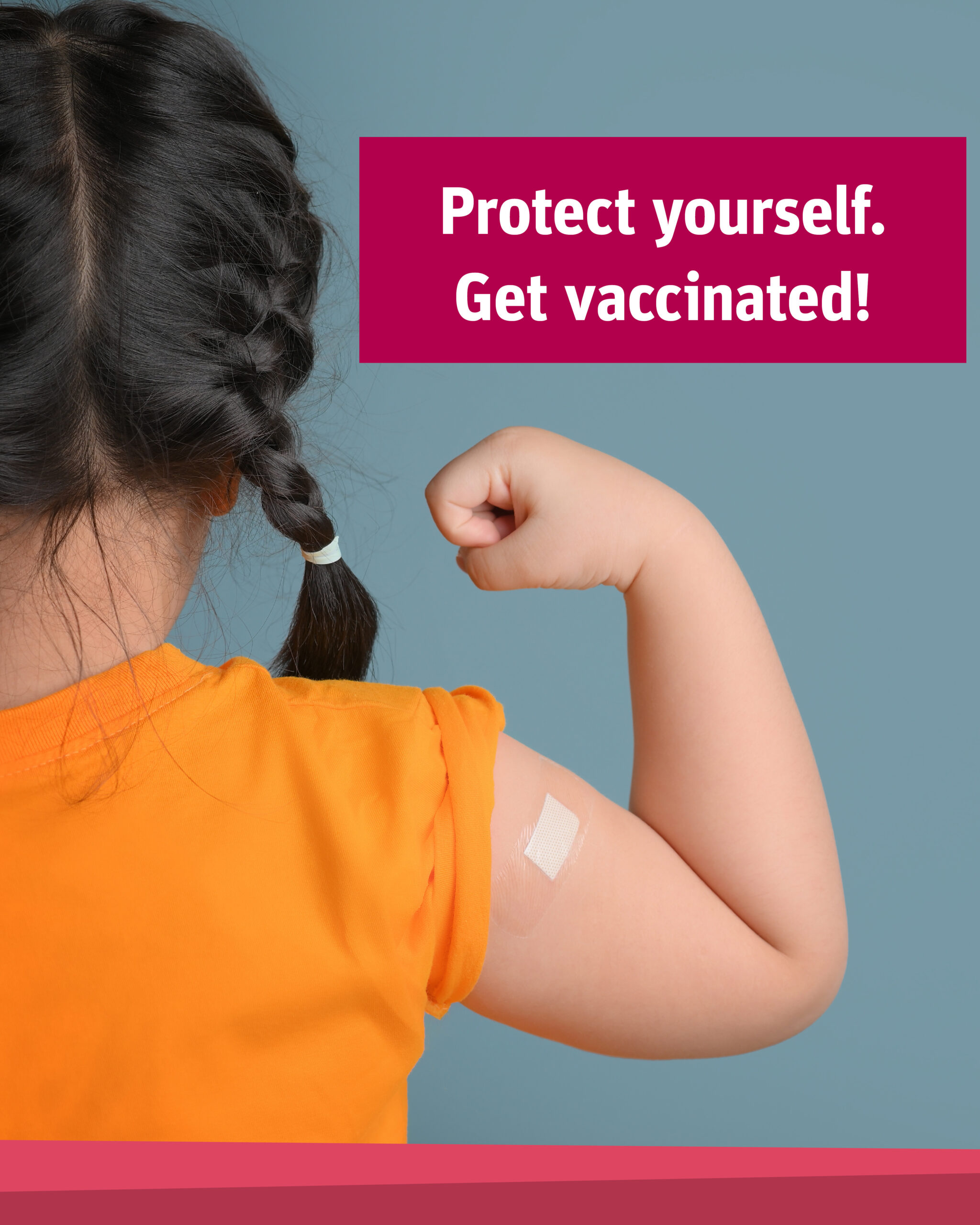 An image of a young girl in orange shirt flexes her arm with a bandage on her shoulder and with text above reads: "Protect yourself. Get vaccinated!”